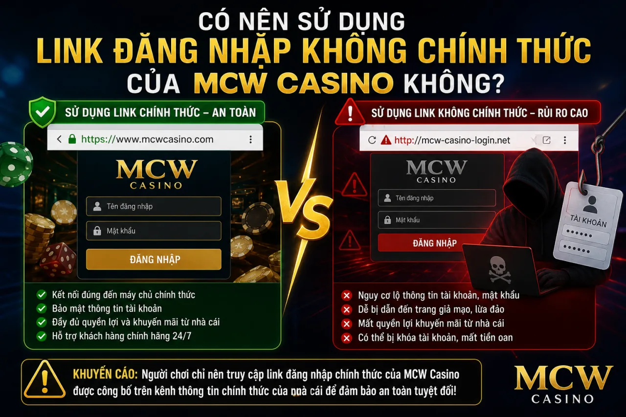 Có Nên Sử Dụng Link Đăng Nhập Không Chính Thức Của MCW Casino Không? Có Nên Sử Dụng Link Đăng Nhập Không Chính Thức Của MCW Casino Không?